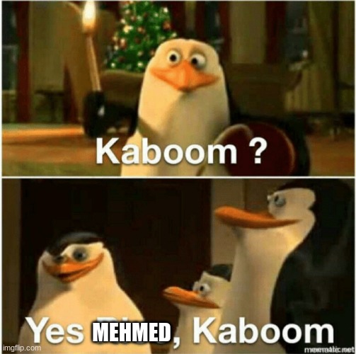 Kaboom? Yes Rico, Kaboom. | MEHMED | image tagged in kaboom yes rico kaboom | made w/ Imgflip meme maker