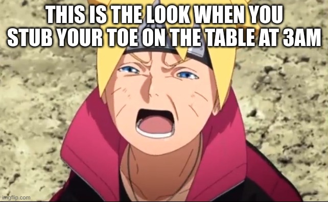 Hatelife memes | THIS IS THE LOOK WHEN YOU STUB YOUR TOE ON THE TABLE AT 3AM | image tagged in boruto crying | made w/ Imgflip meme maker