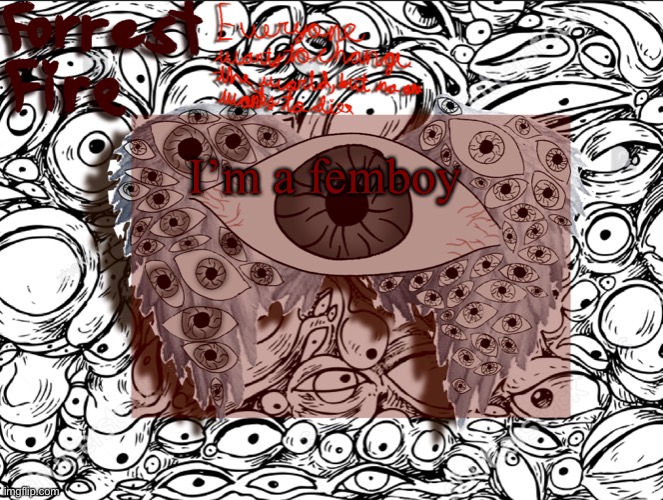 Forrest’s eyes temp | I’m a femboy | image tagged in forrest s eyes temp | made w/ Imgflip meme maker