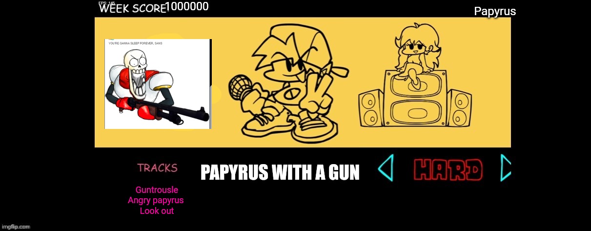 Papyrus | 1000000; Papyrus; PAPYRUS WITH A GUN; Guntrousle
Angry papyrus 
Look out | image tagged in fnf custom week | made w/ Imgflip meme maker