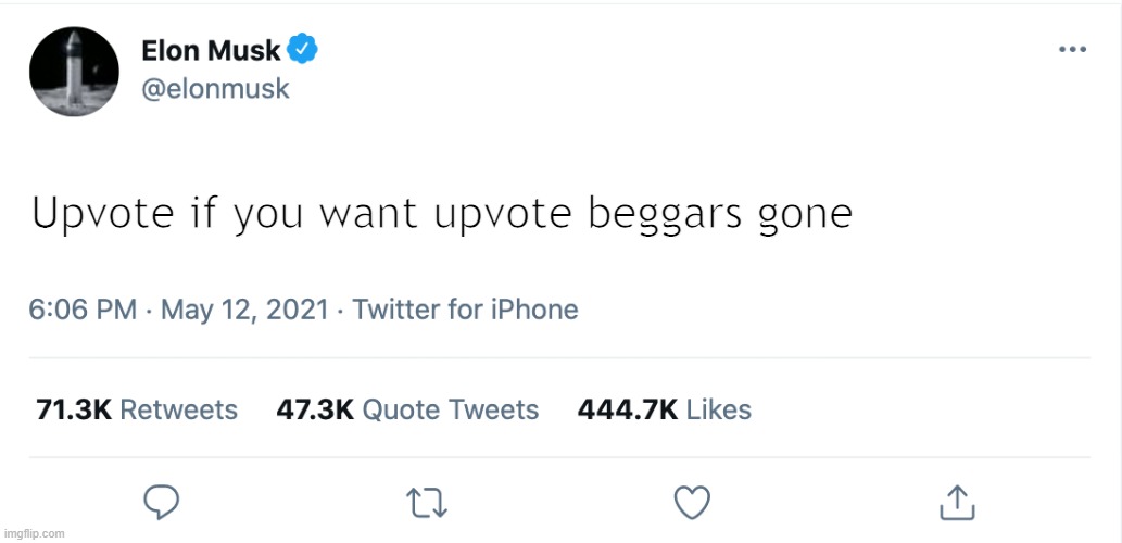 (im not actully begging just a meme) | Upvote if you want upvote beggars gone | image tagged in elon musk blank tweet | made w/ Imgflip meme maker