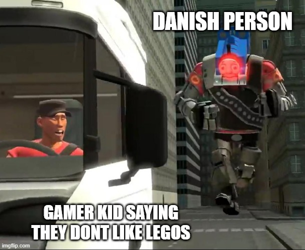 Srysly | DANISH PERSON; GAMER KID SAYING THEY DONT LIKE LEGOS | image tagged in heavy,scout,thomas | made w/ Imgflip meme maker