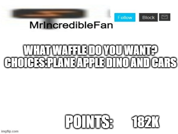 MrIncredibleFan Announcement Template | WHAT WAFFLE DO YOU WANT? CHOICES:PLANE APPLE DINO AND CARS; 182K | image tagged in mrincrediblefan announcement template | made w/ Imgflip meme maker