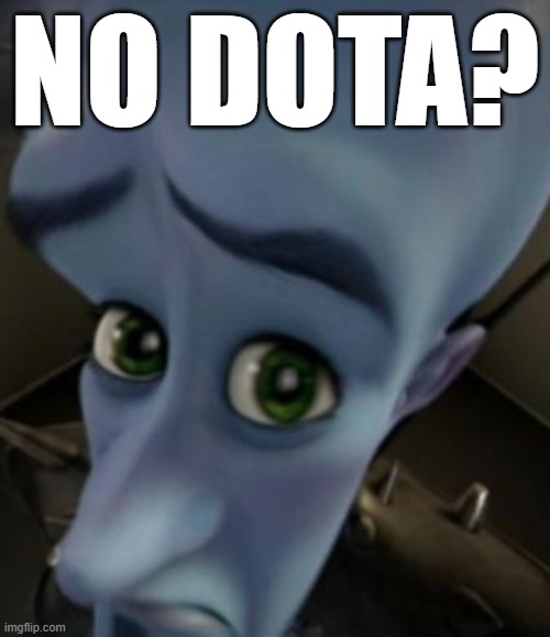 No Dota? | NO DOTA? | image tagged in no bitches | made w/ Imgflip meme maker