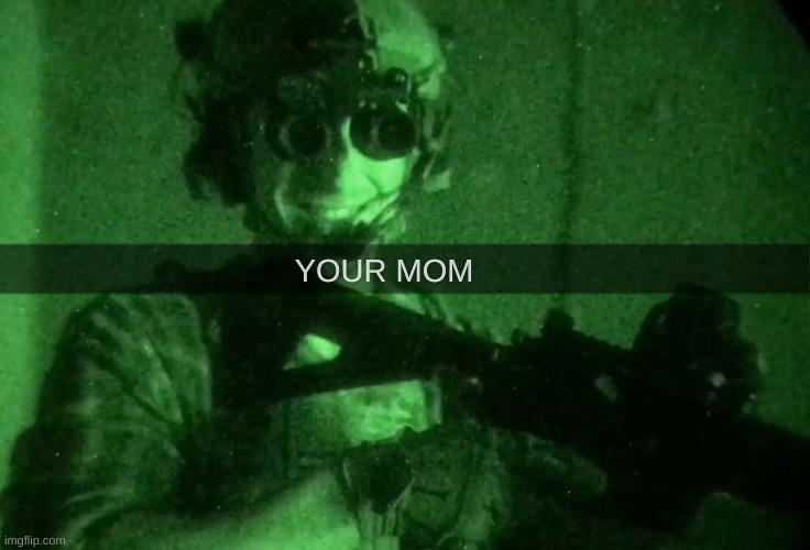 Garand Thumb Night Vision | YOUR MOM | image tagged in garand thumb night vision | made w/ Imgflip meme maker