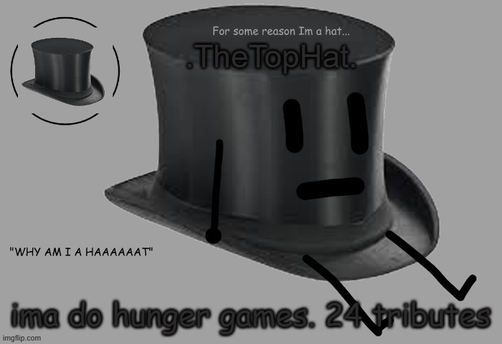 Top Hat announcement temp | ima do hunger games. 24 tributes | image tagged in top hat announcement temp | made w/ Imgflip meme maker