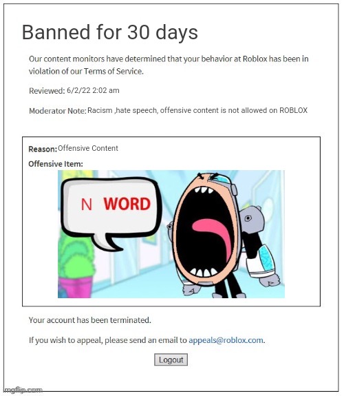 F*ck Roblox | Banned for 30 days; 6/2/22 2:02 am; Racism ,hate speech, offensive content is not allowed on ROBLOX; Offensive Content | image tagged in moderation system,n word,roblox,banned from roblox | made w/ Imgflip meme maker