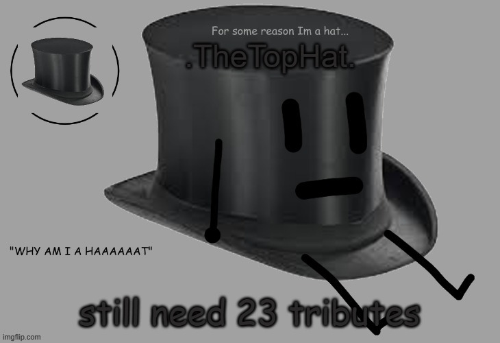 Top Hat announcement temp | still need 23 tributes | image tagged in top hat announcement temp | made w/ Imgflip meme maker