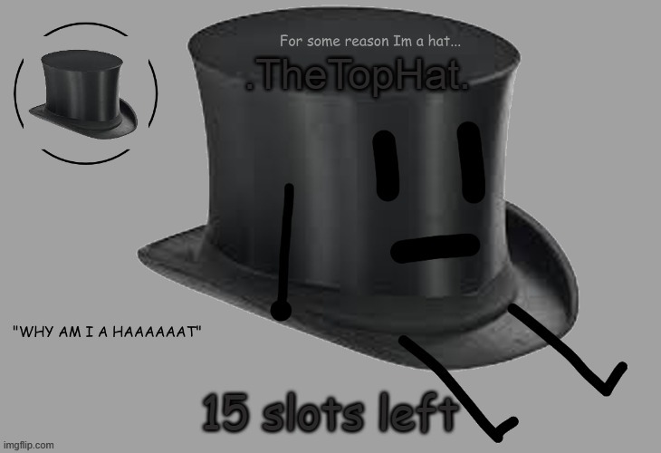 Top Hat announcement temp | 15 slots left | image tagged in top hat announcement temp | made w/ Imgflip meme maker