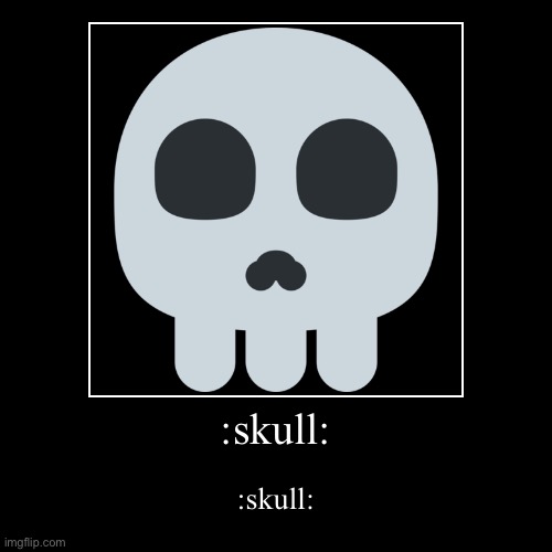 skull | image tagged in funny,demotivationals,skull | made w/ Imgflip demotivational maker