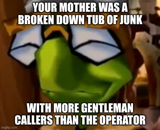 How to make a gangster mad (NOT TARGETING ANYBODY SPECIFIC) | YOUR MOTHER WAS A BROKEN DOWN TUB OF JUNK; WITH MORE GENTLEMAN CALLERS THAN THE OPERATOR | image tagged in bentley,mugshot,sly | made w/ Imgflip meme maker