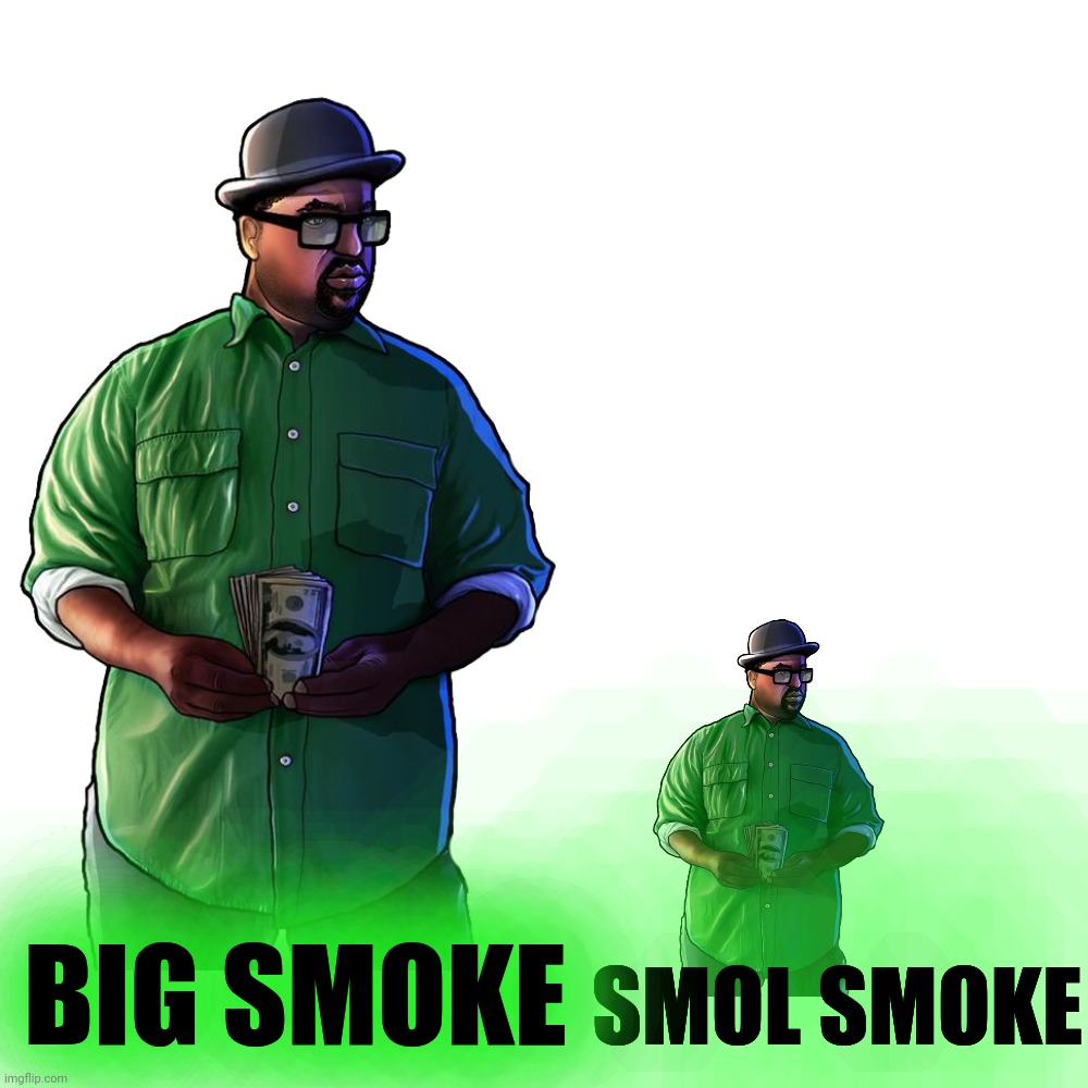 BIG SMOKE; SMOL SMOKE | made w/ Imgflip meme maker