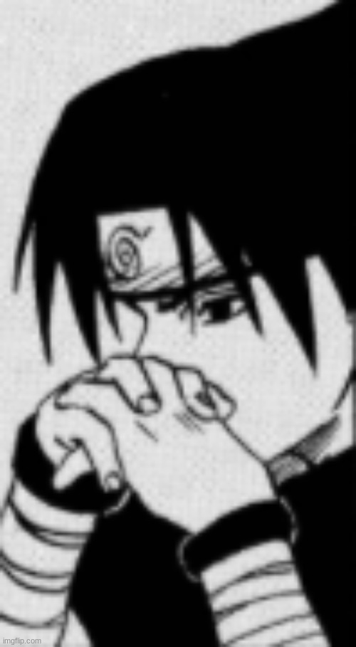 Sasuke thinking | image tagged in sasuke thinking | made w/ Imgflip meme maker