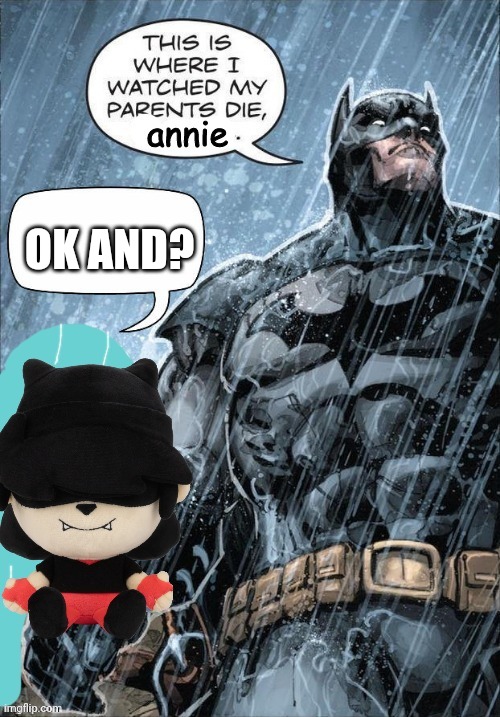 Batman | OK AND? | image tagged in batman | made w/ Imgflip meme maker