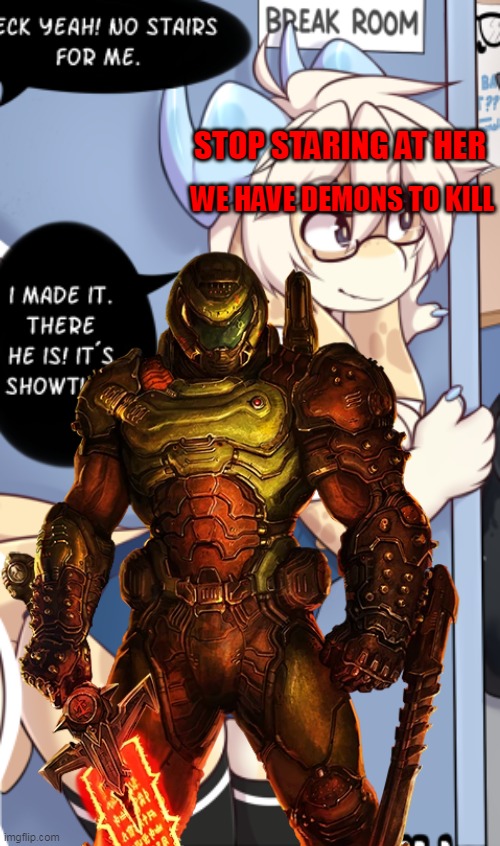 I can no longer put the sauce in the comments | STOP STARING AT HER; WE HAVE DEMONS TO KILL | image tagged in memes | made w/ Imgflip meme maker