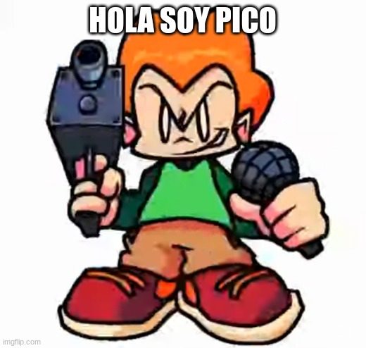front facing pico | HOLA SOY PICO | image tagged in front facing pico | made w/ Imgflip meme maker
