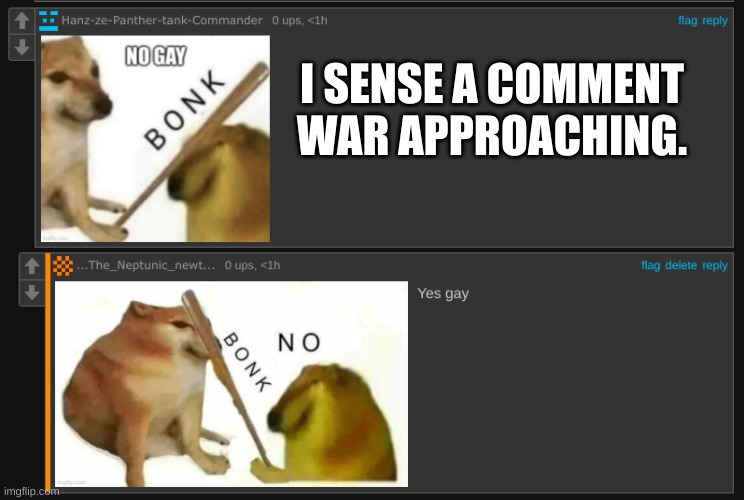 I've started a comment war (Updates in comments) | I SENSE A COMMENT WAR APPROACHING. | made w/ Imgflip meme maker