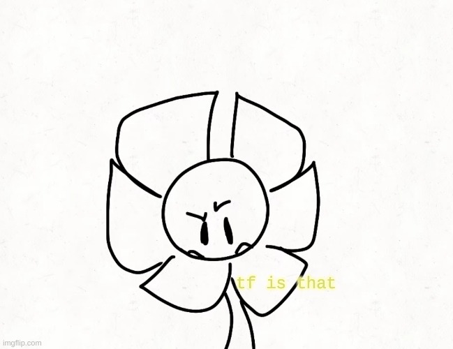 . | tf is that | made w/ Imgflip meme maker