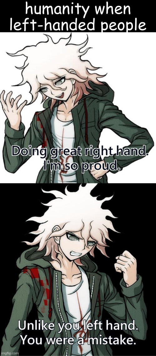 humanity when left-handed people | image tagged in danganronpa,memes | made w/ Imgflip meme maker