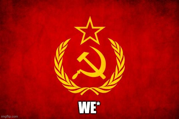 In Soviet Russia | WE* | image tagged in in soviet russia | made w/ Imgflip meme maker