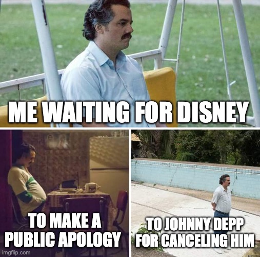 #justiceforjohnny | ME WAITING FOR DISNEY; TO MAKE A PUBLIC APOLOGY; TO JOHNNY DEPP FOR CANCELING HIM | image tagged in memes,johnny depp,disney,cancel culture | made w/ Imgflip meme maker