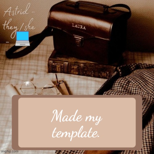 Astrid | Made my template. | image tagged in astrid | made w/ Imgflip meme maker