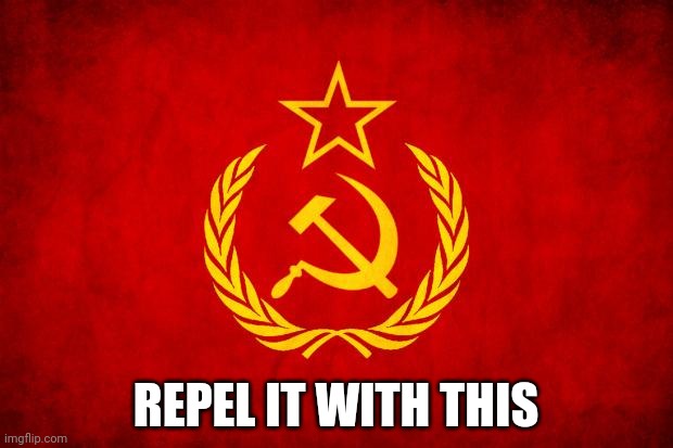 In Soviet Russia | REPEL IT WITH THIS | image tagged in in soviet russia | made w/ Imgflip meme maker