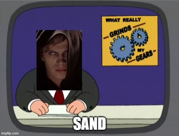 Sand Grinds my gears | SAND | image tagged in memes,peter griffin news | made w/ Imgflip meme maker