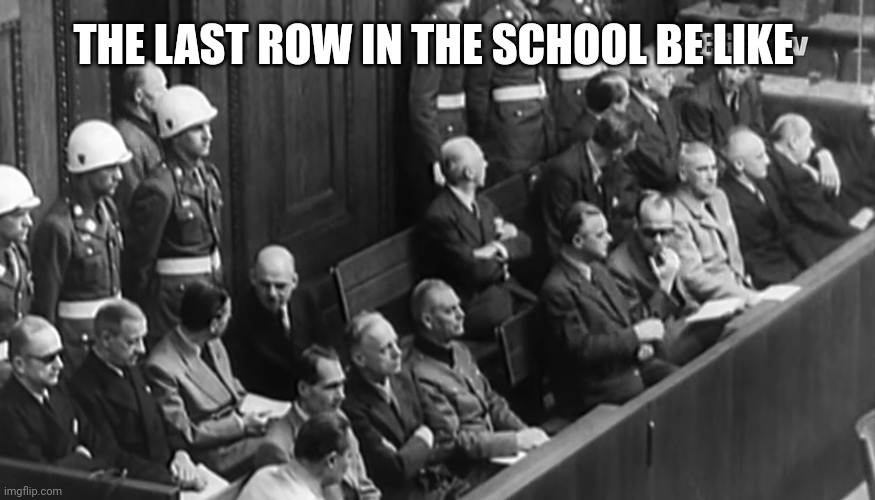 THE LAST ROW IN THE SCHOOL BE LIKE | made w/ Imgflip meme maker