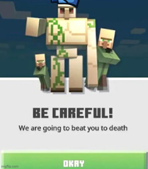 Be Careful! We are going to beat you to death | image tagged in be careful we are going to beat you to death | made w/ Imgflip meme maker