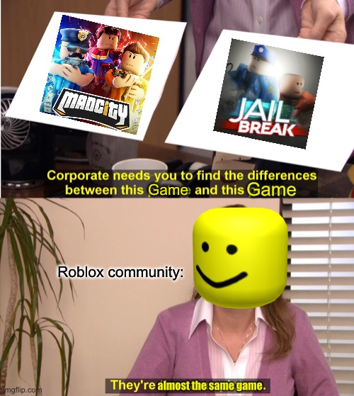 Another meme for Mad city jokes. |  Game; Game; Roblox community:; almost the same game | image tagged in memes,they're the same picture,mad city,roblox | made w/ Imgflip meme maker