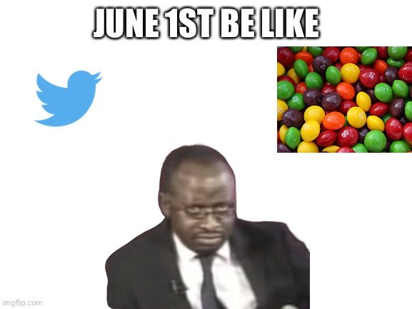 yrugae | JUNE 1ST BE LIKE | image tagged in why are you gay,why are you booing me i'm right | made w/ Imgflip meme maker