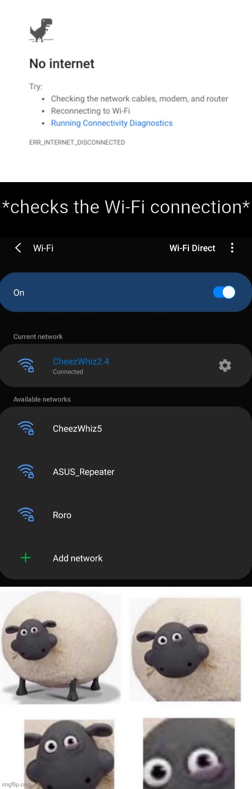 Then Act Like You're Connected!!!!!! | *checks the Wi-Fi connection* | image tagged in no internet,wi-fi network,sheep with half closed eye,rage,wifi more like why | made w/ Imgflip meme maker