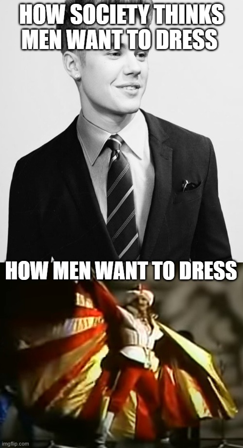 MOSKAU MOSKAU | HOW SOCIETY THINKS MEN WANT TO DRESS; HOW MEN WANT TO DRESS | image tagged in justin bieber suit,russia,boys vs girls | made w/ Imgflip meme maker