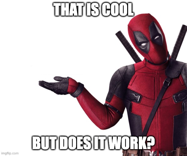 Deadpool Head Tilt Squint Funny Look Question | THAT IS COOL BUT DOES IT WORK? | image tagged in deadpool head tilt squint funny look question | made w/ Imgflip meme maker