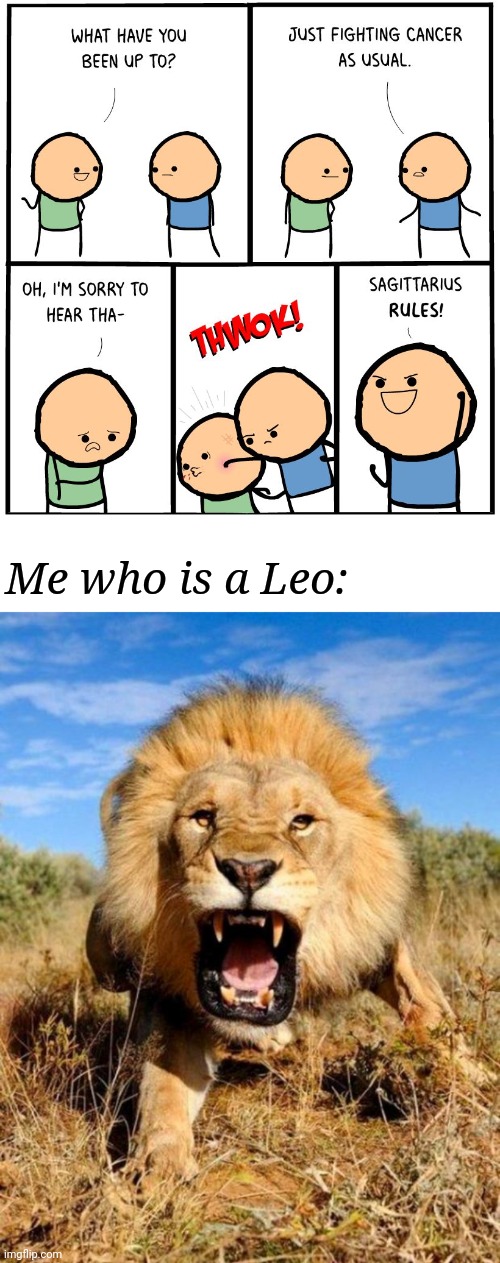 Fighting cancer | Me who is a Leo: | image tagged in lion,zodiac signs,cyanide and happiness,cancer,comic,memes | made w/ Imgflip meme maker
