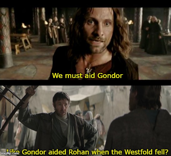 We must aid Gondor; Like Gondor aided Rohan when the Westfold fell? | image tagged in the beacons are lit,owen lars like you trained his father | made w/ Imgflip meme maker