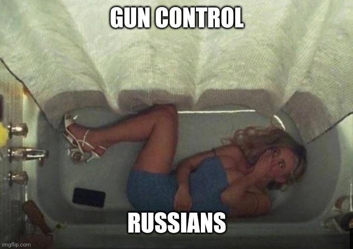 Hiding in the shower | GUN CONTROL RUSSIANS | image tagged in hiding in the shower | made w/ Imgflip meme maker