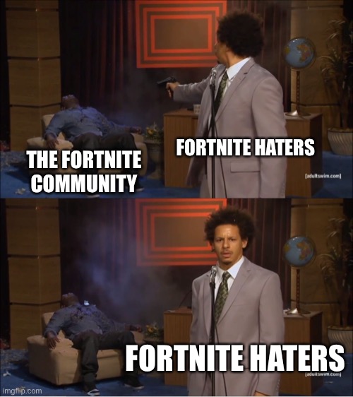 Who Killed Hannibal | FORTNITE HATERS; THE FORTNITE COMMUNITY; FORTNITE HATERS | image tagged in memes,who killed hannibal | made w/ Imgflip meme maker