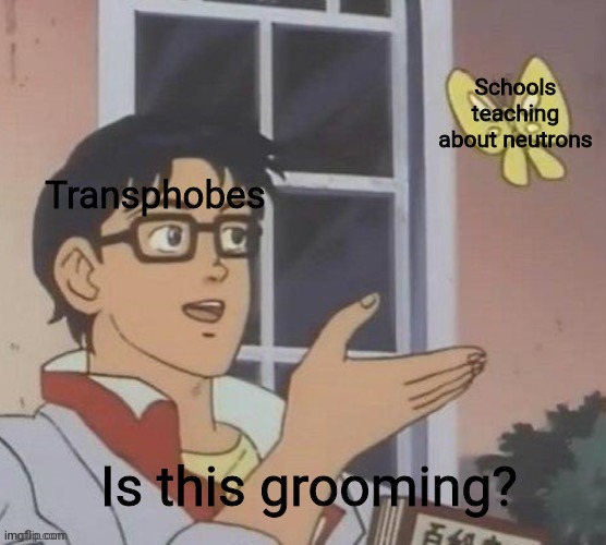 Literally non-binary! | Schools teaching about neutrons; Transphobes; Is this grooming? | image tagged in is this a pigeon,lgbt,conservative logic,republicans | made w/ Imgflip meme maker