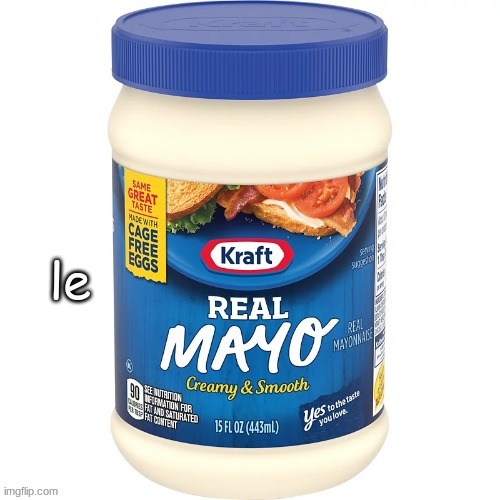 le mayo (say it out loud) | made w/ Imgflip meme maker