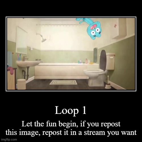 Loop 1 | image tagged in funny,demotivationals,the amazing world of gumball | made w/ Imgflip demotivational maker