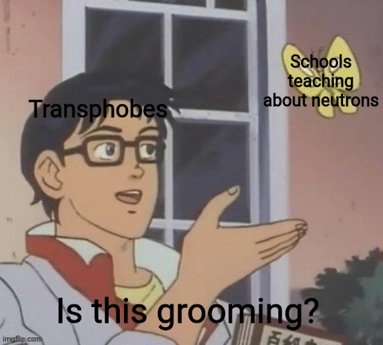 Literally non-binary! | Schools teaching about neutrons; Transphobes; Is this grooming? | image tagged in is this a pigeon,clown car republicans,lgbt,conservative logic | made w/ Imgflip meme maker