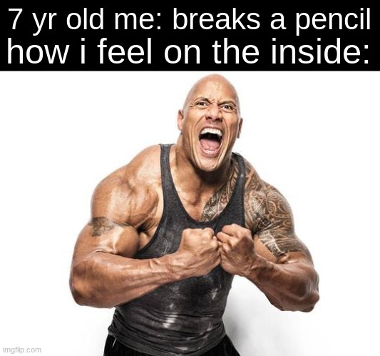 strong boi | 7 yr old me: breaks a pencil; how i feel on the inside: | image tagged in funny,funny memes,fun,funny meme,memes,meme | made w/ Imgflip meme maker