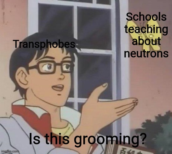 Literally non-binary! | Schools teaching about neutrons; Transphobes; Is this grooming? | image tagged in is this a pigeon,scumbag republicans,lgbt,conservative logic | made w/ Imgflip meme maker