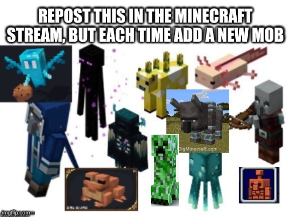 I added creeper | REPOST THIS IN THE MINECRAFT STREAM, BUT EACH TIME ADD A NEW MOB | image tagged in minecraft,meme chain,repost | made w/ Imgflip meme maker