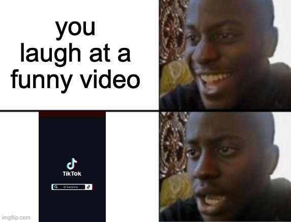 disappointment | you laugh at a funny video | image tagged in oh yeah oh no | made w/ Imgflip meme maker