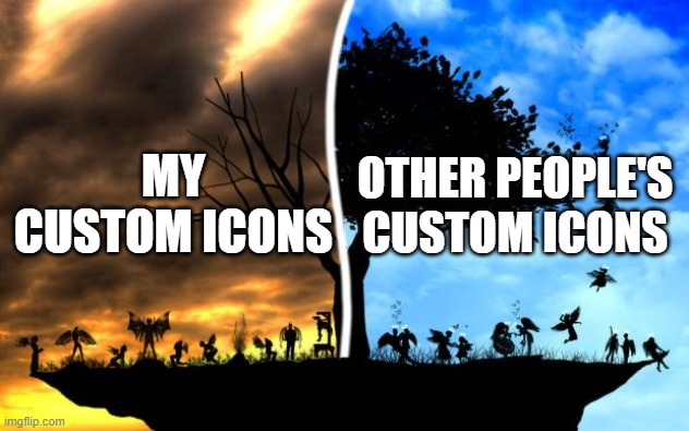 I weird at the custom icons i make for some reason, smh. | MY CUSTOM ICONS; OTHER PEOPLE'S CUSTOM ICONS | image tagged in heaven vs hell | made w/ Imgflip meme maker