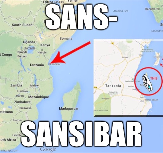  SANS-; SANSIBAR | image tagged in sans,sans undertale,google maps,geography,map,undertale | made w/ Imgflip meme maker