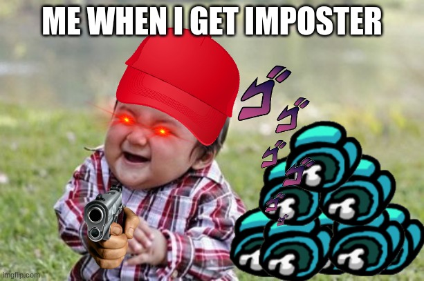 Evil Toddler Meme | ME WHEN I GET IMPOSTER | image tagged in memes,evil toddler,among us | made w/ Imgflip meme maker